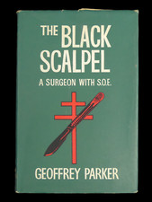THE BLACK SCALPEL A SURGEON WITH S.O.E. GEOFFREY PARKER 1ST EDITION - W. KIMBER