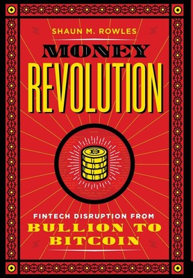 Money Revolution: Fintech Disruption from Bullion to Bitcoin - hardcover Row...