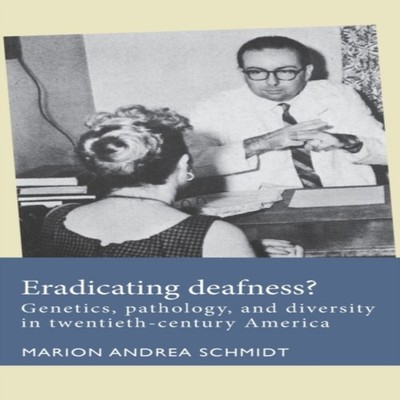 Eradicating deafness? Genetics pathology and diversity in twentie