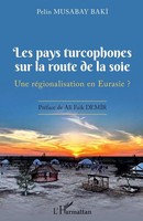 Les Pays Turcophones Sur La Route De La Soie Une RéGionalisation En Eurasie ?