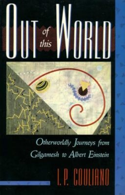 Out of this World: Otherworldly Journeys from Gilgamesh to Albert Einstein by...