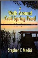 A Walk Around Cold Spring Pond by Stephen F. Medici