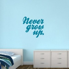 Never Grow Up Wall Decal - Kids, Nursery, Playroom, Classroom, Wall Sticker