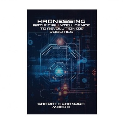 Harnessing: Artificial Intelligence To Revolutionize Robotics