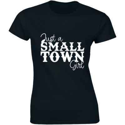 Just A Small Town Girl Shirt For Country Sassy Southern Belle