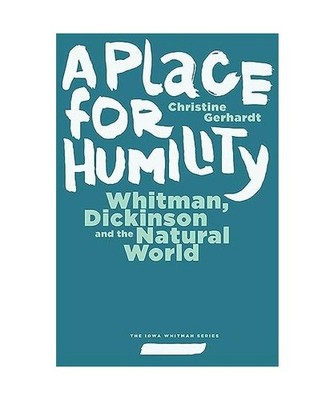 A Place for Humility: Whitman, Dickinson, and the Natural World, Gerhardt, Chris