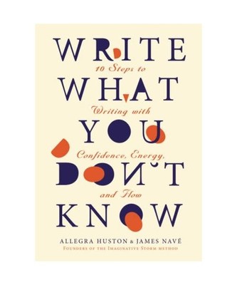 Write What You Don't Know: 10 Steps to Writing with Confidence, Energy, and Flow