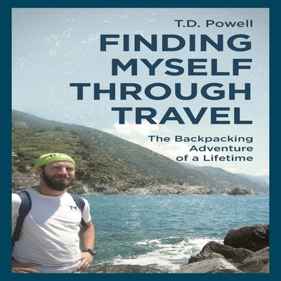 Finding Myself Through Travel The Backpacking Adventure Of A Life