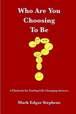 Who Are You Choosing To Be?: A Playbook for Finding Life-Changing Answers by Mar