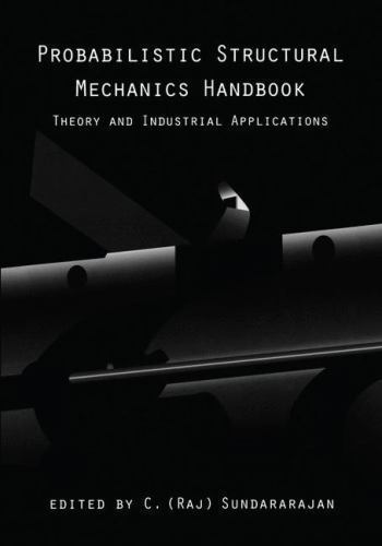 Probabilistic Structural Mechanics Handbook : Theory and Industrial ...