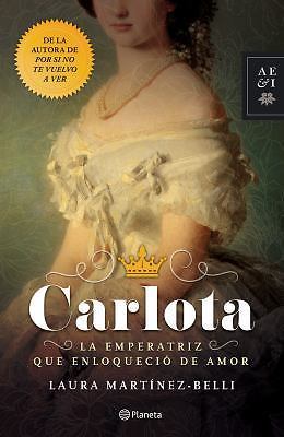 Carlota: La Emperatriz Que Enloqueció de Amor (Novela Histórica) / Carlota:...