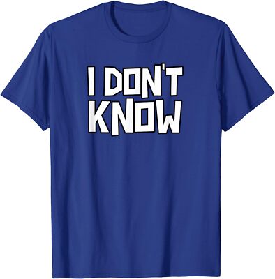 I Don't Know Funny Sarcastic Saying Gift Unisex T-Shirt