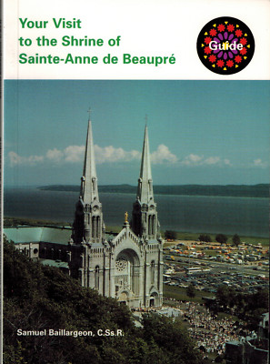 2000 Your Visit to the Shrine of Sainte-Anne de Beaupre, Canadian Basilica Guide