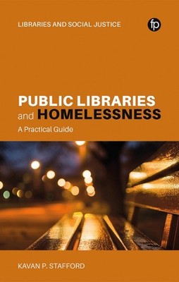 Public Libraries and Homelessness: A Practical Guide by Kavan P. Stafford Hardco