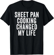 Sheet Pan Cooking Trend Quote Saying Changed My Life Meme T-Shirt