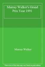 Murray Walker's Grand Prix Year 1991 By Murray Walker