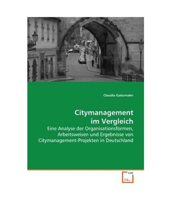 Citymanagement im Vergleich: Eine Analyse der Organisationsformen, Arbeitsweisen