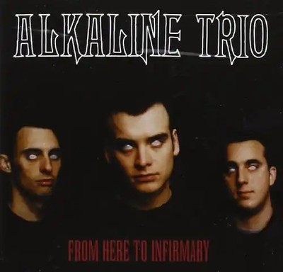 Alkaline Trio - From Here to Infirmary