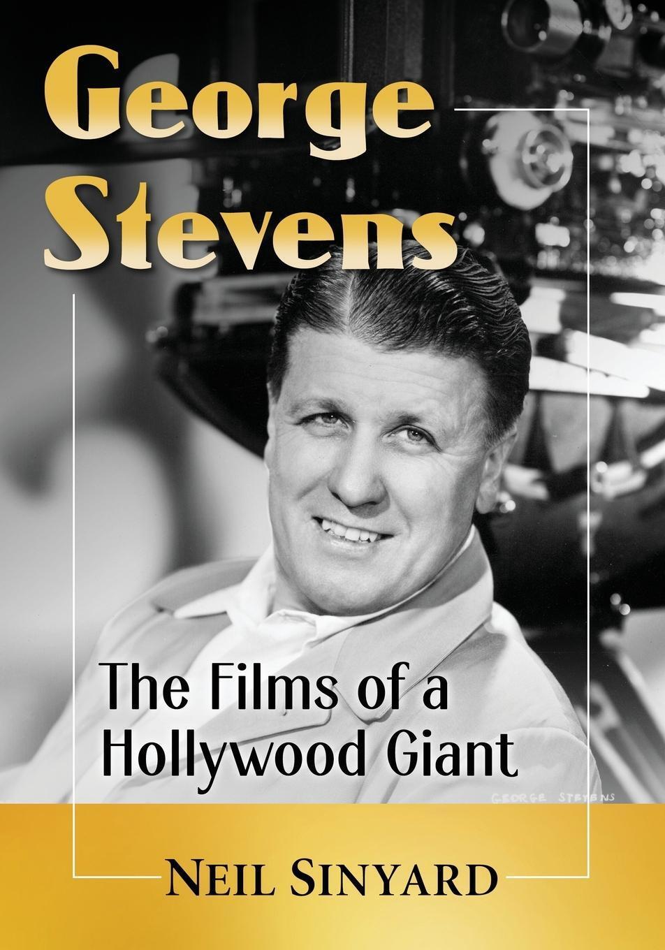 George Stevens | The Films Of A Hollywood Giant | Neil Sinyard |