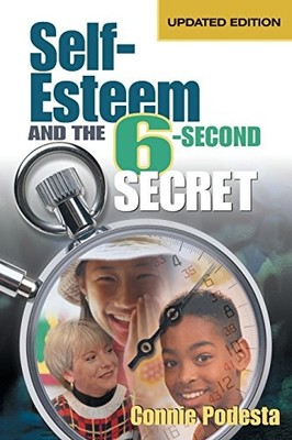 Self-Esteem and the 6-Second Secret By Connie Podesta