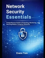 Network Security Essentials: Guide To Protecting & Securing Modern Networks