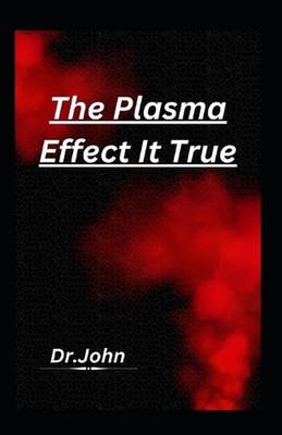 The Plasma Effect It True by Dr John Paperback Book