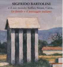 Sigfrido Bartolini e il suo mondo: Soffici, Sironi, Carrà... - Elena Pontiggia