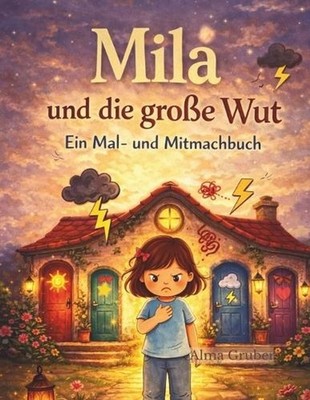 Mila und die groe Wut: Ein Mal- und Mitmachbuch ?ber Gef?hle by Alma Gruber (Ger