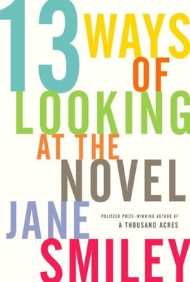 13 WAYS OF LOOKING AT THE NOVEL By Jane Smiley - Hardcover **BRAND NEW**