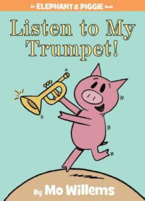 Listen to My Trumpet! (An Elephant and Piggie Book) - Hardcover - VERY GOOD