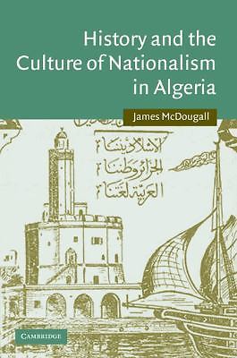 History and the Culture of Nationalism in Algeria McDougall Paperback