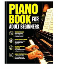 Piano Book for Adult Beginners: Learn Piano in 15 Minutes a Day. A Step-by-Step