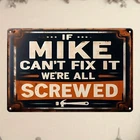 Vintage Metal Tin Signs If Mike Can't Fix It We're All Screwed Garage Bar Home