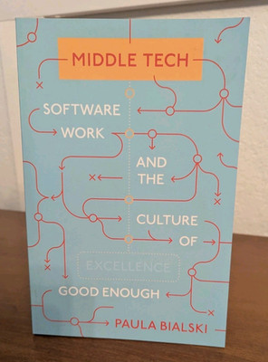 Middle Tech: Software Work and the Culture of Good Enough - Paperback - NEW