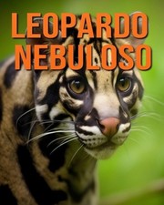 Leopardo nebuloso: la guida essenziale a questo fantastico animale con foto stra