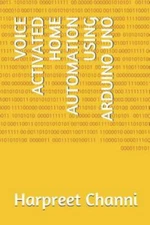 Voice Activated Home Automation Using Arduino Uno by Channi, Harpreet Kaur, B...