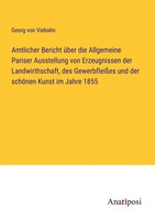 Amtlicher Bericht üBer Die Allgemeine Pariser Ausstellung Von Erzeugnissen...
