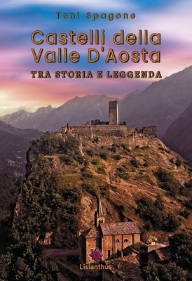 Buch - Spagone Toni - Schlösser des Aostatals. Zwischen Geschichte und Legende. Ediz