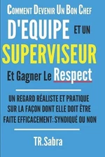 Comment Devenir Un Bon Chef d'Equipe Et Un Superviseur Et Gagner Le Respect: Un 