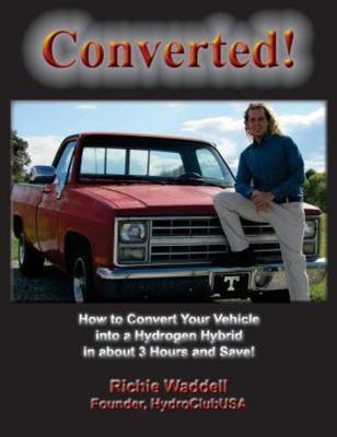 Converted : How to Convert Your Vehicle into a Hydrogen Hybrid in About 3 Hou...