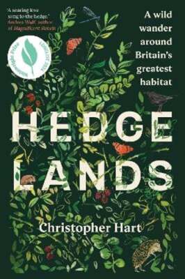 Hedgelands: A wild wander around Britain's greatest habitat by Christopher Hart