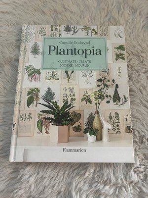 Plantopia: Cultivate / Create / Soothe / Nourish. Soulayrol 9782080203892 NEU