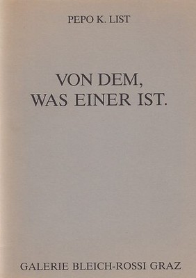Von dem, was einer ist. Malerei Plastik Zeichnung 1983-1985. List, Pepo K.:
