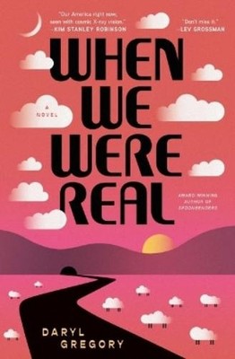 Daryl Gregory When We Were Real (Paperback)