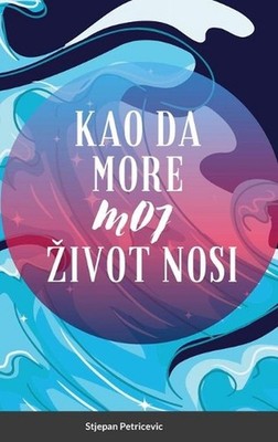 Kao Da More Moj Zivot Nosi: Hard Cover by Stjepan Petricevic (Croatian) Hardcove