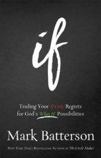 If: Trading Your If Only Regrets for God's What If Possibilities - GOOD