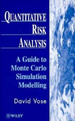 Quantitative Risk Analysis: A Guide to Monte Carlo Simulation Modelling