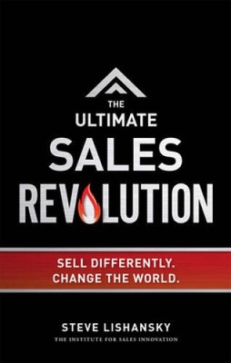 The Ultimate Sales Revolution: Sell Differently. Change The World - VERY GOOD