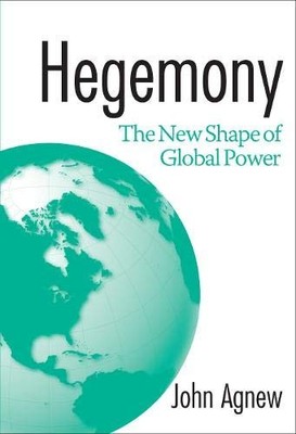 HEGEMONY: THE NEW SHAPE OF GLOBAL POWER By John Agnew **BRAND NEW**