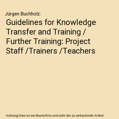 Guidelines for Knowledge Transfer and Training / Further Training: Project Staff
